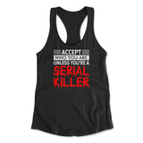 Accept Who You Are, Unless You're A Serial Killer Womens Racerback Tank in Black color