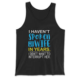 I Haven't Spoken To My Wife In Years, I Didn't Want To Interrupt Her Men/Unisex Tank in Black color