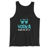 Vodka Made Me Do It Men/Unisex Tank in Black color