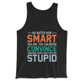 You Can Never Convince Someone Stupid That They Are Stupid Men/Unisex Tank in Black color