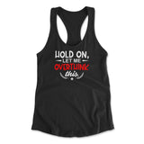 Hold On, Let Me Overthink This Womens Racerback Tank in Black color