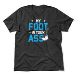 My Foot In Your Ass Men/Unisex T-Shirt in Dark Grey Heather color