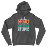 You Can Never Convince Someone Stupid That They Are Stupid Hoodie in Dark Grey Heather color