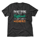 I'm Not Trying To Be Difficult. It Just Comes Naturally Men/Unisex T-Shirt in Dark Grey Heather color
