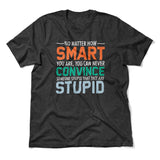 You Can Never Convince Someone Stupid That They Are Stupid Men/Unisex T-Shirt in Dark Grey Heather color