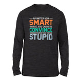 No Matter How Smart You Are, You Can Never Convince Someone That They Are Stupid Men/Unisex Drop Shoulder Sweatshirt in Dark Grey Heather color