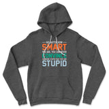 No Matter How Smart You Are, You Can Never Convince Someone That They Are Stupid Hoodie in Dark Grey Heather color