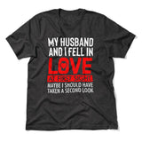 My Husband And I Fell In Love At First Sight. May Be I Should Have Taken A Second Look Men/Unisex T-Shirt in Dark Grey Heather color