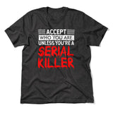 Accept Who You Are, Unless You're A Serial Killer Men/Unisex T-Shirt in Dark Grey Heather color