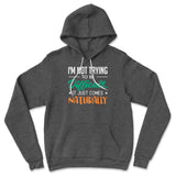 I'm Not Trying To Be Difficult. It Just Comes Naturally Hoodie in Dark Grey Heather color