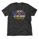 I Don't Need Google, My Wife Knows Everything Men/Unisex T-Shirt in Dark Grey Heather color