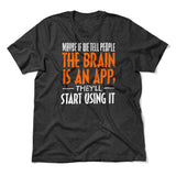 May Be If We Tell People The Brain Is An App, They'll Start Using It Men/Unisex T-Shirt in Dark Grey Heather color