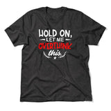 Hold On, Let Me Overthink This Men/Unisex T-Shirt