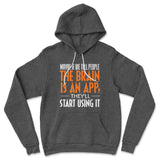May Be If We Tell People The Brain Is An App, They'll Start Using It Hoodie in Dark Grey Heather color