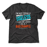 I'm Not Totally Useless, I Can Be Used As A Bad Example Men/Unisex T-Shirt in Dark Grey Heather color
