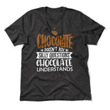 Chocolate Doesn't Ask Silly Questions, Chocolate Undestands Men/Unisex T-Shirt in Dark Grey Heather color