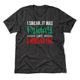 I Swear, It Was Friday Like 5 Minutes Ago Men/Unisex T-Shirt in Dark Grey Heather color