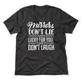 Mirrors Dont Lie And Lucky For You, They Don't Laugh Men/Unisex T-Shirt in Dark Grey Heather color
