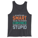 You Can Never Convince Someone Stupid That They Are Stupid Men/Unisex Tank in Dark Grey color