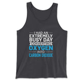 I Had An Extremely Busy Day Converting Oxygen To Carbon Dioxide Men/Unisex Tank in Dark Grey color