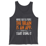 May Be If We Tell People The Brain Is An App, They'll Start Using It Men/Unisex Tank in Dark Grey color