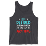 I'm Retired, Don't Ask Me To Do Anything Men/Unisex Tank in Dark Grey color