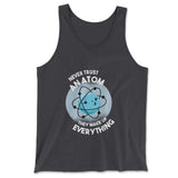 Never Trust An Atom, They Make Up Everything Men/Unisex Tank in Dark Grey color