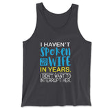 I Haven't Spoken To My Wife In Years, I Didn't Want To Interrupt Her Men/Unisex Tank in Dark Grey color