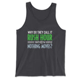 Why Do They Call It Rushhour When Nothing Moves Men/Unisex Tank in Dark Grey color