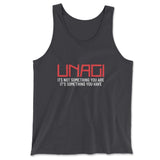 Unagi, Its Not Something You Are, It's Something You Have Men/Unisex Tank in Dark Grey color