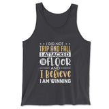 I Did Not Trip And Fall, I Attacked The Floor And I Believe I Am Winning Men/Unisex Tank in Dark Grey color