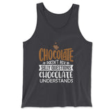 Chocolate Doesn't Ask Silly Questions, Chocolate Undestands Men/Unisex Tank in Dark Grey color