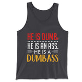 He Is A Dumbass Men/Unisex Tank in Dark Grey color
