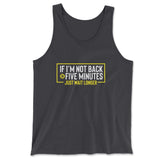If I'm Not Back In 5 Minutes, Just Wait Longer Men/Unisex Tank in Dark Grey color