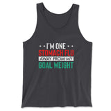I'm One Stomach Flu Away From My Goal Weight Men/Unisex Tank