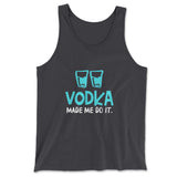 Vodka Made Me Do It Men/Unisex Tank in Dark Grey color