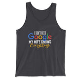 I Don't Need Google, My Wife Knows Everything Men/Unisex Tank in Dark Grey color