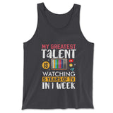 My Greatest Talent Is Watching 5 Years Of Tv In 1 Week Men/Unisex Tank in Dark Grey color