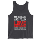 My Husband And I Fell In Love At First Sight. May Be I Should Have Taken A Second Look Men/Unisex Tank in Dark Grey color