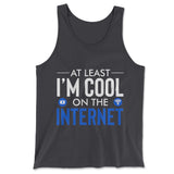 Atleast I'm Cool On The Internet Men/Unisex Tank in Dark Grey color