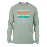 No Matter How Smart You Are, You Can Never Convince Someone That They Are Stupid Men/Unisex Drop Shoulder Sweatshirt in Dusty Blue color