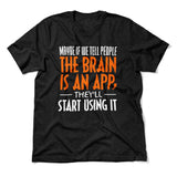 Maybe If We Tell People The Brain Is An App, They'll Start Using It Men/Unisex T-Shirt in Heather Black color