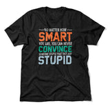 You Can Never Convince Someone Stupid That They Are Stupid Men/Unisex T-Shirt in Heather Black color