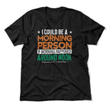 I Could Be A Morning Person If Morning Happened Around Noon Men/Unisex T-Shirt in Heather Black color
