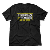 If I'm Not Back In 5 Minutes, Just Wait Longer Men/Unisex T-Shirt