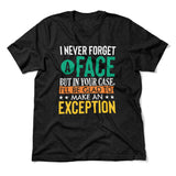I Never Forget A Face, But In Your Case, I'll Be Glad To Make An Exception Men/Unisex T-Shirt in Heather Black color