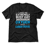 I Had An Extremely Busy Day Converting Oxygen To Carbon Dioxide Men/Unisex T-Shirt in Heather Black color