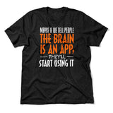 May Be If We Tell People The Brain Is An App, They'll Start Using It Men/Unisex T-Shirt in Heather Black color