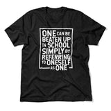 One Can Be Beaten Up In School Simply By Referring To Oneself As One Men/Unisex T-Shirt in Heather Black color