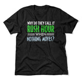 Why Do They Call It Rushhour When Nothing Moves Men/Unisex T-Shirt in Heather Black color